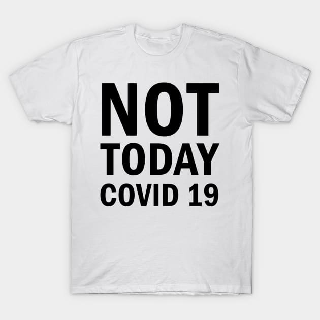 Not Today Covid 19 T-Shirt by valentinahramov